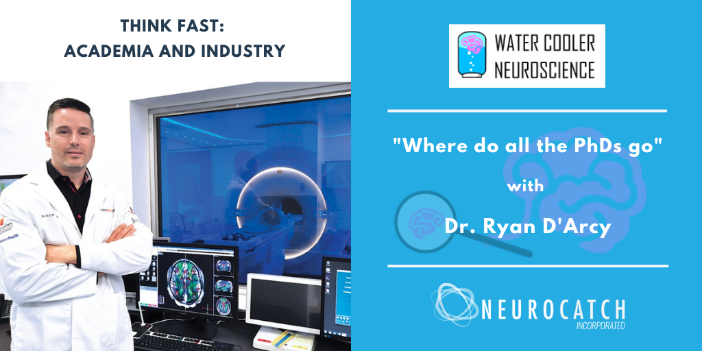 Think Fast Academic and Industry, EP2 - Where do all the PhDs go, with Dr. Ryan D'Arcy [WaterCooler Neuroscience - Podcast]